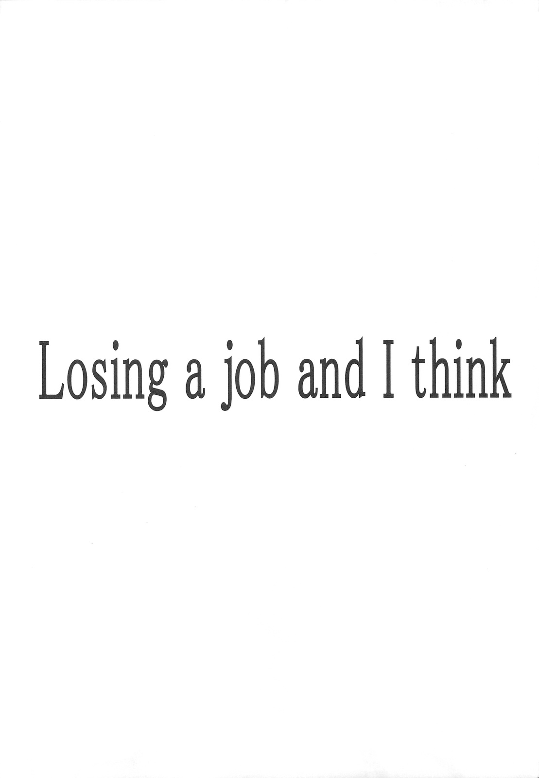 Losing a job and I think page 3 full