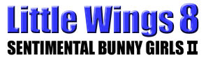 Little Wings 8 on the web -Sentimental Bunny Girls 2- page 1 full