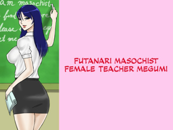 Futanari Mazo Onna Kyoushi Megumi | Futanari Masochist Female Teacher Megumi  =SW= cover